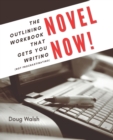 Novel Now : The Outlining Workbook That Gets You Writing, Not Procrastinating - Book
