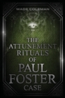 The Attunement Rituals of Paul Foster Case : Ceremonial Magic - Book
