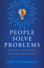 People Solve Problems : The Power of Every Person, Every Day, Every Problem - Book