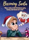 Becoming Santa : Mom, today at the Christmas party Tommy said Santa isn't real! - Book