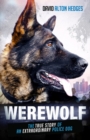 Werewolf : The True Story of an Extraordinary Police Dog - Book