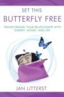 Set This Butterfly Free : Transforming Your Relationship with Energy, Money and Life - Book