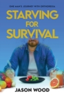 Starving for Survival : One Man's Journey With Orthorexia - Book