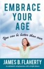 Embrace Your Age : You Can Be Better Than Ever - Book