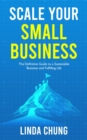 Scale Your Small Business: The Definitive Guide to a Sustainable Business and Fulfilling Life - Book