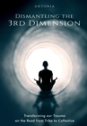 Dismantling the 3rd Dimension : Transforming our Trauma on the Road from Tribe to Collective - Book