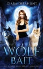 Wolf Bait : The Hybrid Wolf Series: Book One - Book