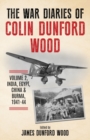 The War Diaries of Colin Dunford Wood, Volume 2 : India, Egypt, China & Burma, 1941-44 - Book