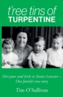T'ree Tins of Turpentine : Dirt Poor and Irish in Sixties Leicester - One Family's True Story - Book