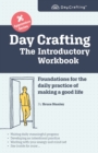 Day Crafting : The Introductory Workbook: Foundations for the daily practice of making a good life - Book