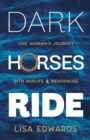 Dark Horses Ride : one woman's journey into midlife and menopause - Book