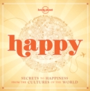 Happy : Secrets to Happiness from the Cultures of the World - Book