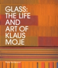 Glass : The life and art of Klaus Moje - Book