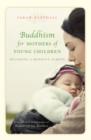 Buddhism for Mothers of Young Children : Becoming a Mindful Parent - Book