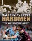 Hardmen : Rugby league's roughest, toughest and most courageous players - Book