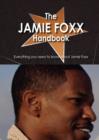 The Jamie Foxx Handbook - Everything You Need to Know about Jamie Foxx - Book