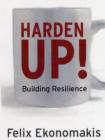 Harden Up! : How to be Resilient, Stop Taking Things Personally and Get What You Want in Life - Book