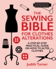 The Sewing Bible For Clothes Alterations : A Step-by-Step Practical Guide on How to Alter Clothes - Book