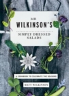 Mr Wilkinson's Simply Dressed Salads : A Cookbook to Celebrate the Seasons - Book