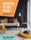 Modern Retro Home : Tips & inspiration for creating great mid-century styles - Book