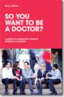 So You Want to be a Doctor? A guide for prospective medical students in Australia - Book