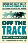 Off the Track : Amazing But True Racing Stories from All Around the World - Book