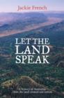 Let the Land Speak : A history of Australia - how the land created our nation - eBook