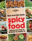 The World's Best Spicy Food : Where to Find it and How to Make it - Book