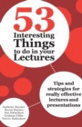 53 Interesting Things to do in your Lectures : Tips and strategies for really effective lectures and presentations - Book