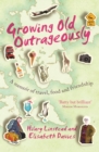 Growing Old Outrageously : A memoir of travel, food and friendship - Book