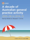 A Decade of Australian General Practice Activity 2005-06 to 2014-15 : General Practice Series No. 39 - Book