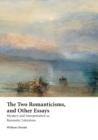 The Two Romanticisms and Other Essays : Mystery and Interpretation in Romantic Literature - Book