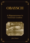 Obaysch : A Hippopotamus in Victorian London - Book