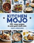 Kitchen Mojo : More Than 120 Easy Recipes to Sink Your Teeth into - Book