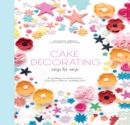 Cake Decorating Step by Step : Simple Instructions for Gorgeous Cakes, Cupcakes and Cookies - Book