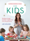 Supercharged Food for Kids : Building stronger, healthier, brighter kids from the ground up - Book