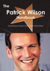 The Patrick Wilson Handbook - Everything You Need to Know about Patrick Wilson - Book