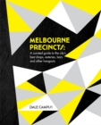 Melbourne Precincts :  A Curated Guide to the City's Best Shops, Eateries, Bars and Other Hangouts - eBook