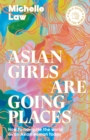Asian Girls are Going Places : How to Navigate the World as an Asian Woman Today - eBook