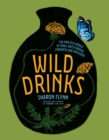 Wild Drinks : The New Old World of Small-Batch Brews, Ferments and Infusions - eBook