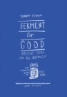 Ferment For Good : Ancient Foods for the Modern Gut: The Slowest Kind of Fast Food - Book