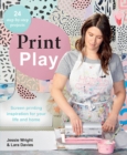 Print Play : Screen Printing Inspiration for Your Life and Home - Book