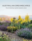 Australian Dreamscapes : The art of planting in gardens inspired by nature - Book
