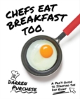 Chefs Eat Breakfast Too : A Pro's Guide to Starting The Day Right - Book