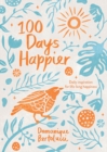 100 Days Happier : Daily Inspiration for Life-Long Happiness - Book