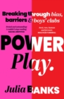 Power Play : Breaking Through Bias, Barriers and Boys' Clubs - Book