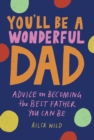 You'll Be a Wonderful Dad : Advice on Becoming the Best Father You Can Be - eBook