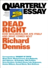 Quarterly Essay 70 Dead Right : How neoliberalism ate itself and what comes next - eBook