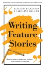Writing Feature Stories : How to research and write articles - from listicles to longform - Book