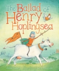 The Ballad of Henry Hoplingsea : Little Hare Books - Book